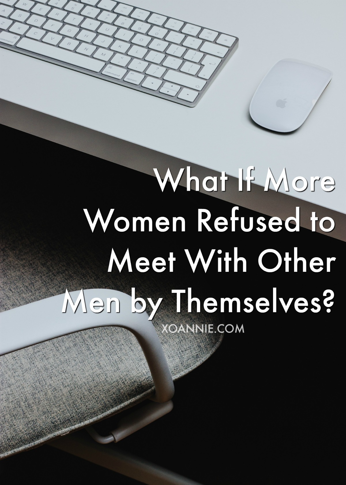 What If More Women Refused to Meet With Other Men by Themselves?